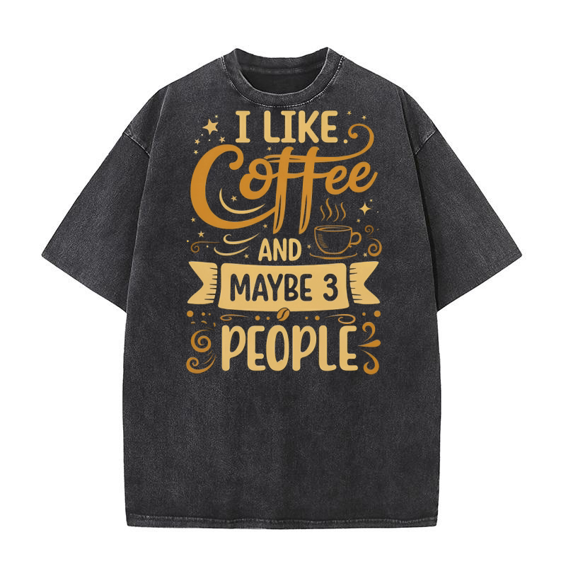I Like Coffee and Maybe 3 People Washed T-Shirt