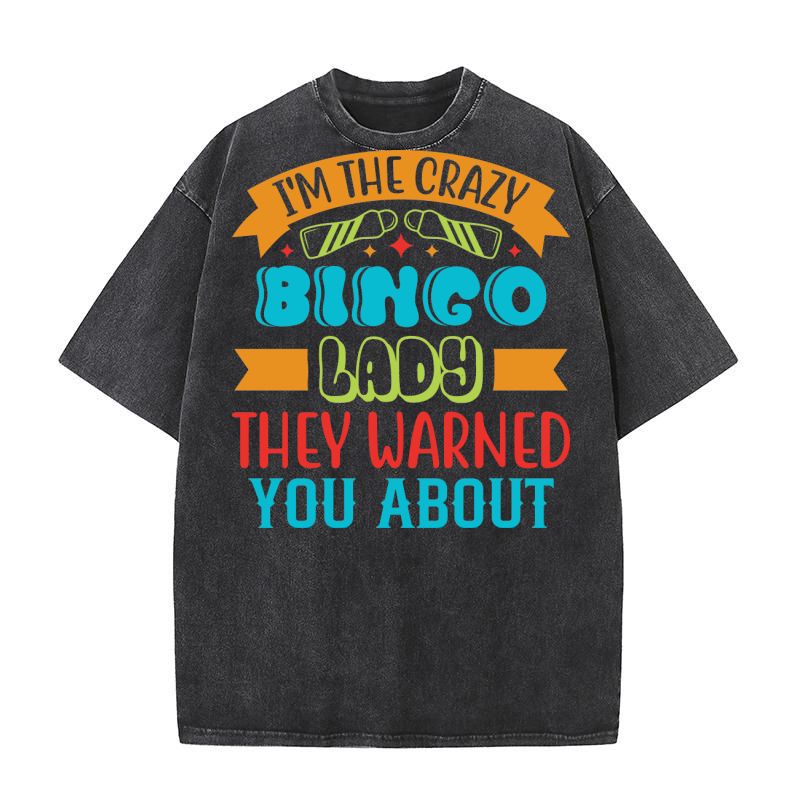 Im The Crazy Bingo Lady They Warned You About 01 Washed T-Shirt