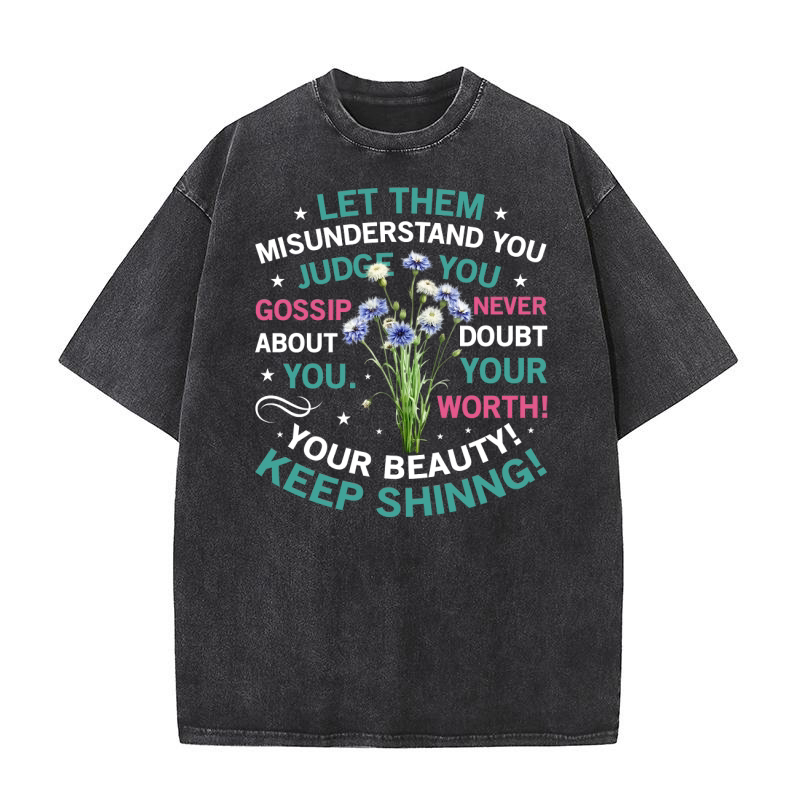 Let Them Misunders you judge you Keep Shining Washed T-Shirt