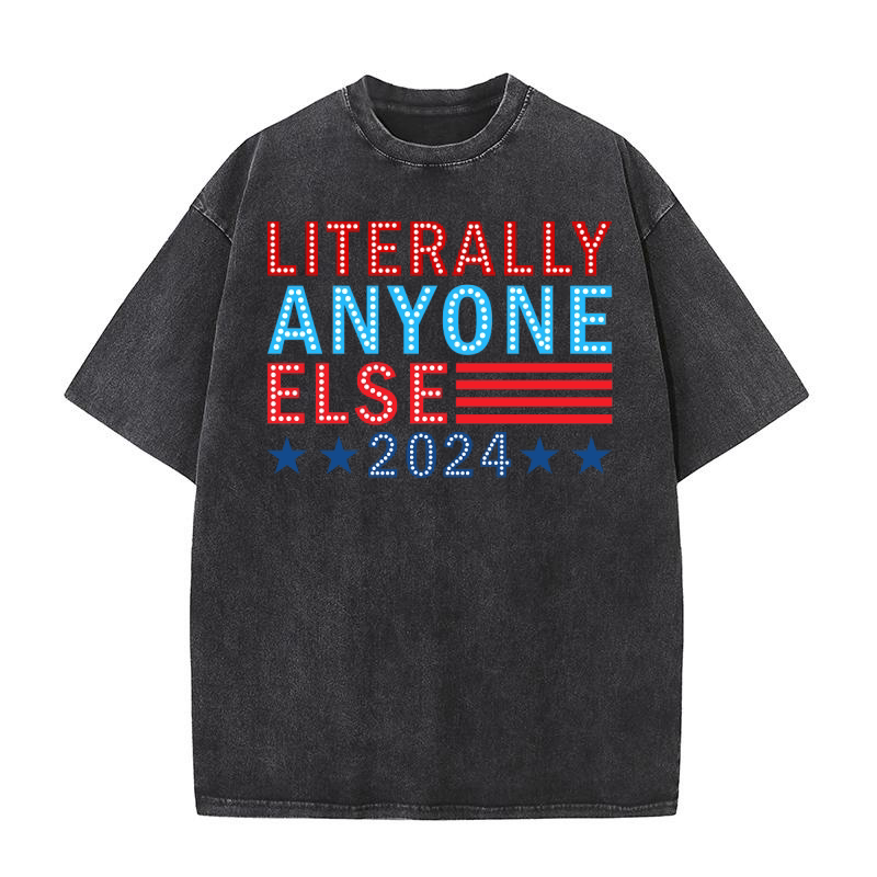 Literally Anyone else 2024 Washed T-Shirt