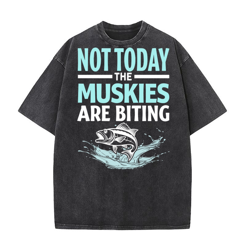 Not today muskies are biting Washed T-Shirt