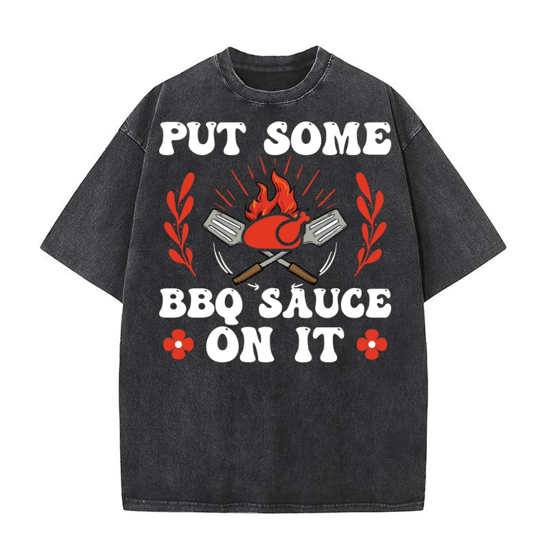 Put some BBQ sauce on it Washed T-Shirt