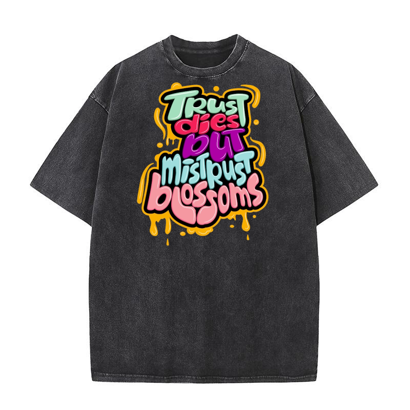 Trust dies but mistrust blossoms Washed T-Shirt