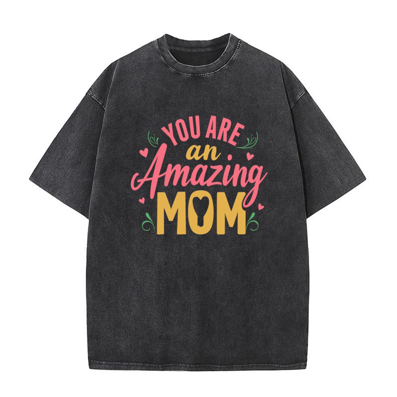You are an amazing mom Washed T-Shirt