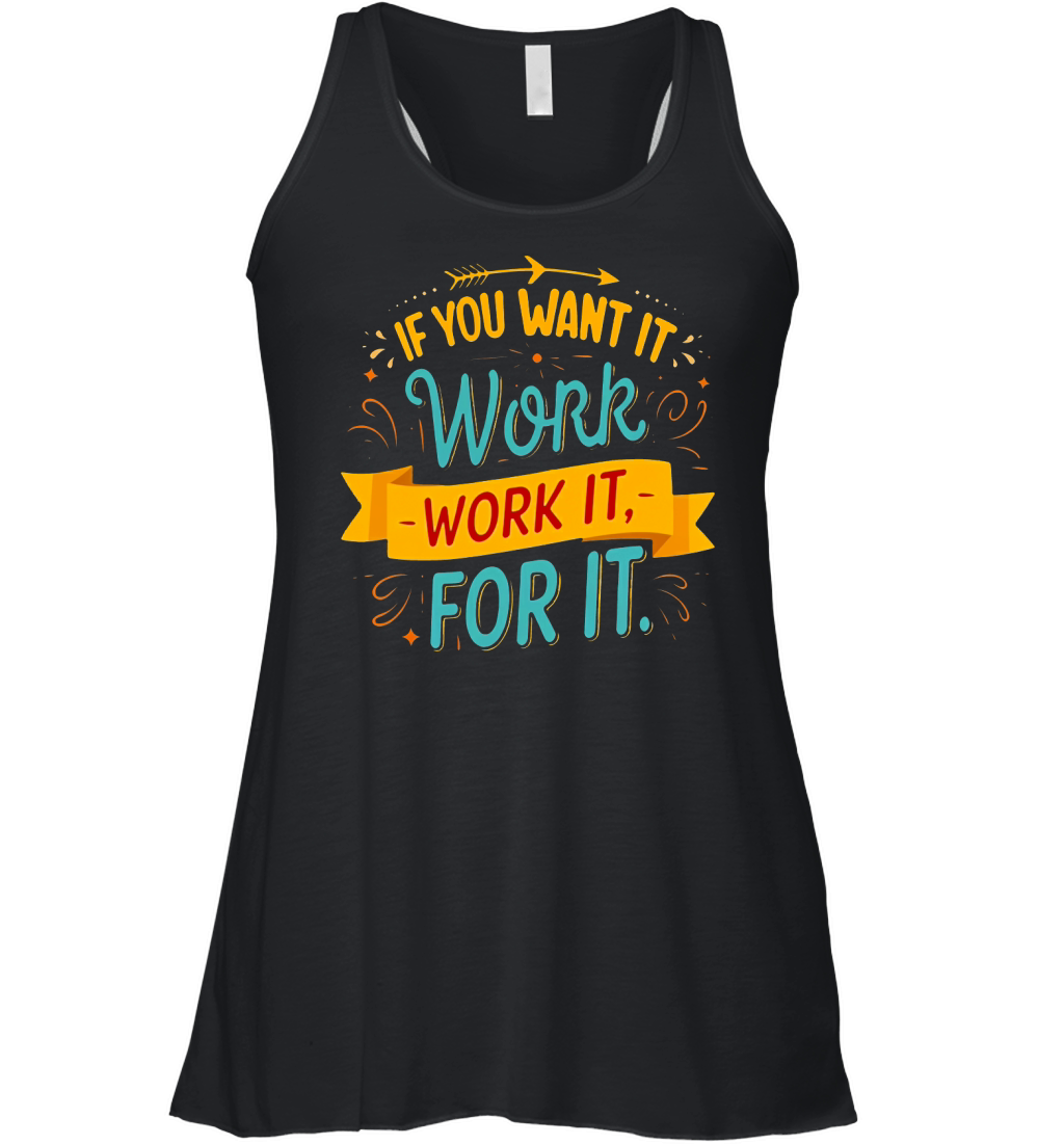 If you want it work it for it Women's Flowy Tank Top
