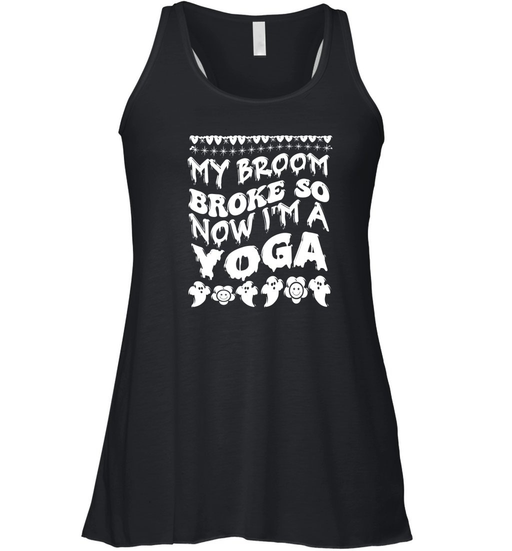 my broom broke so now im a yoga . halloween typography 03 Women's Flowy Tank Top
