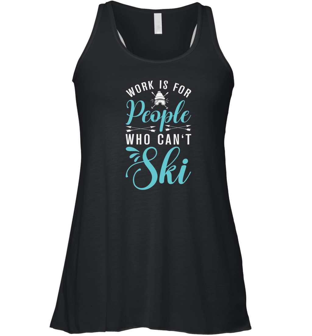 Work is for people who cant Ski Women's Flowy Tank Top