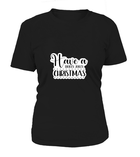 Have A Holly Jolly Christmas Women's T-Shirt