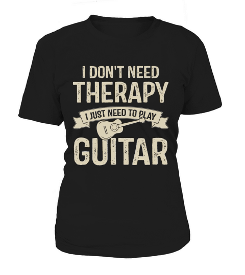 I Dont Need Therapy I Just Need To Play Guitar Women's T-Shirt