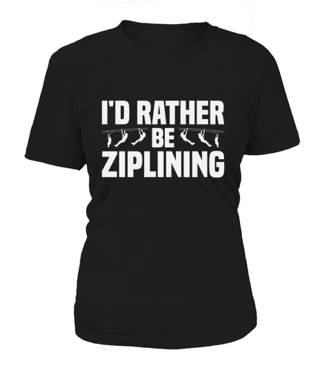 Id Rather Be Zip Lining Women's T-Shirt