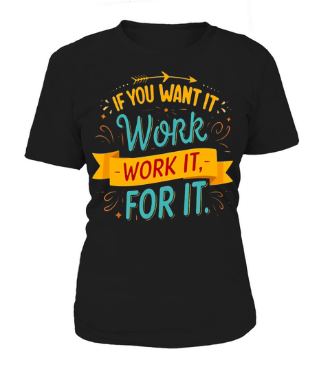 If you want it work it for it Women's T-Shirt