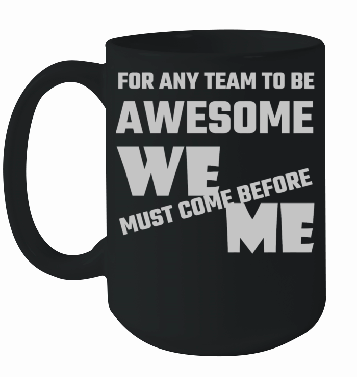 Adult humor - For Any Team To Be Awesome We Befo Ceramic Mug