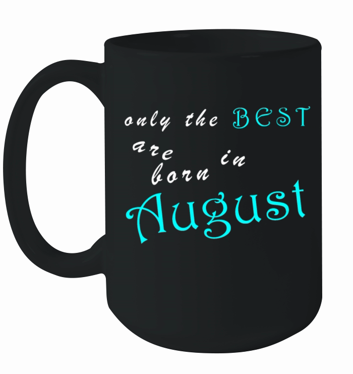 best born in August - month of birth Ceramic Mug