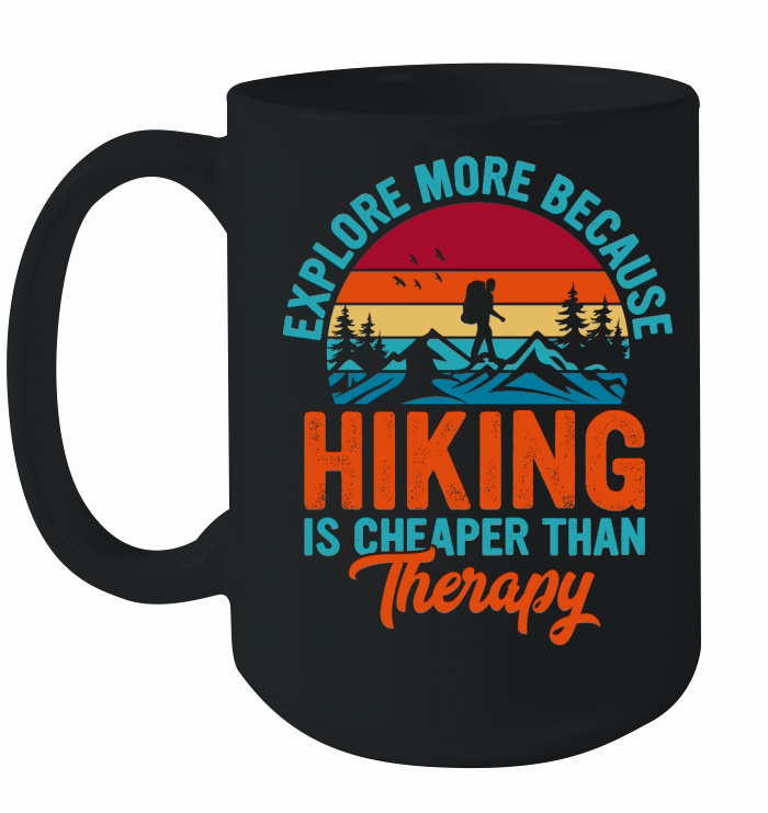 Explore More Because  Hiking Is Cheaper Than Therapy Ceramic Mug