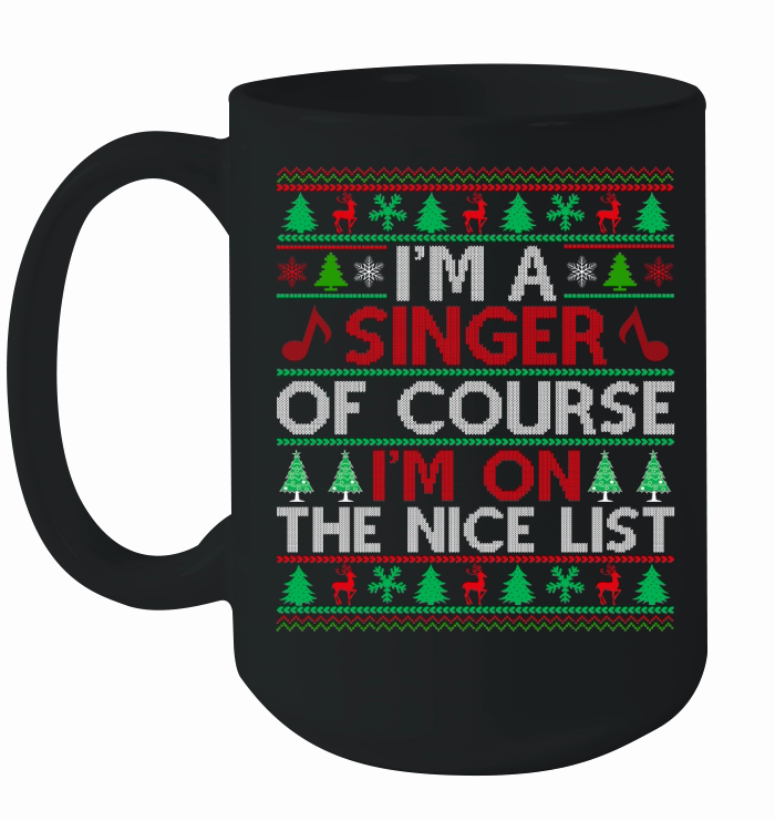 Im a Singer of course im on the nice list Ugly Christmas Ceramic Mug