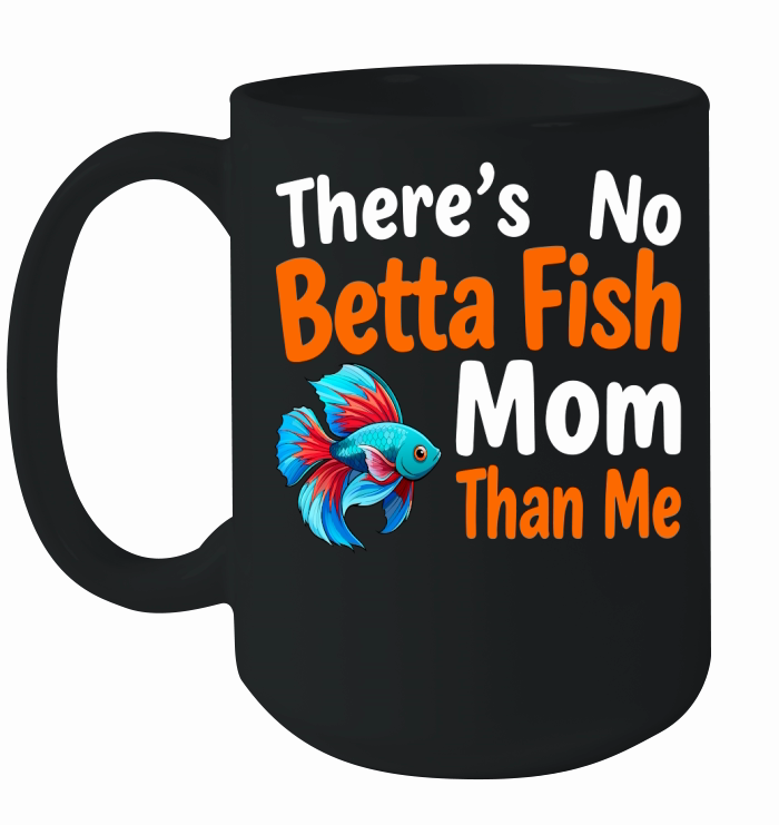 Theres no betta fish mom than me Ceramic Mug