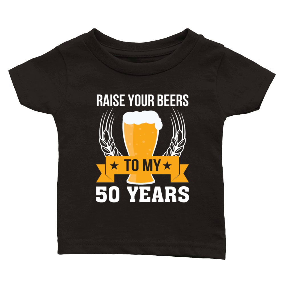 50th Birthday Beer Love Raise Your Beers Classic Baby Crewneck T-shirt