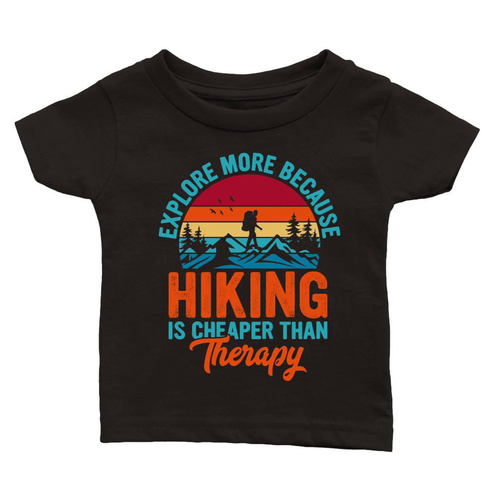 Explore More Because  Hiking Is Cheaper Than Therapy Classic Baby Crewneck T-shirt