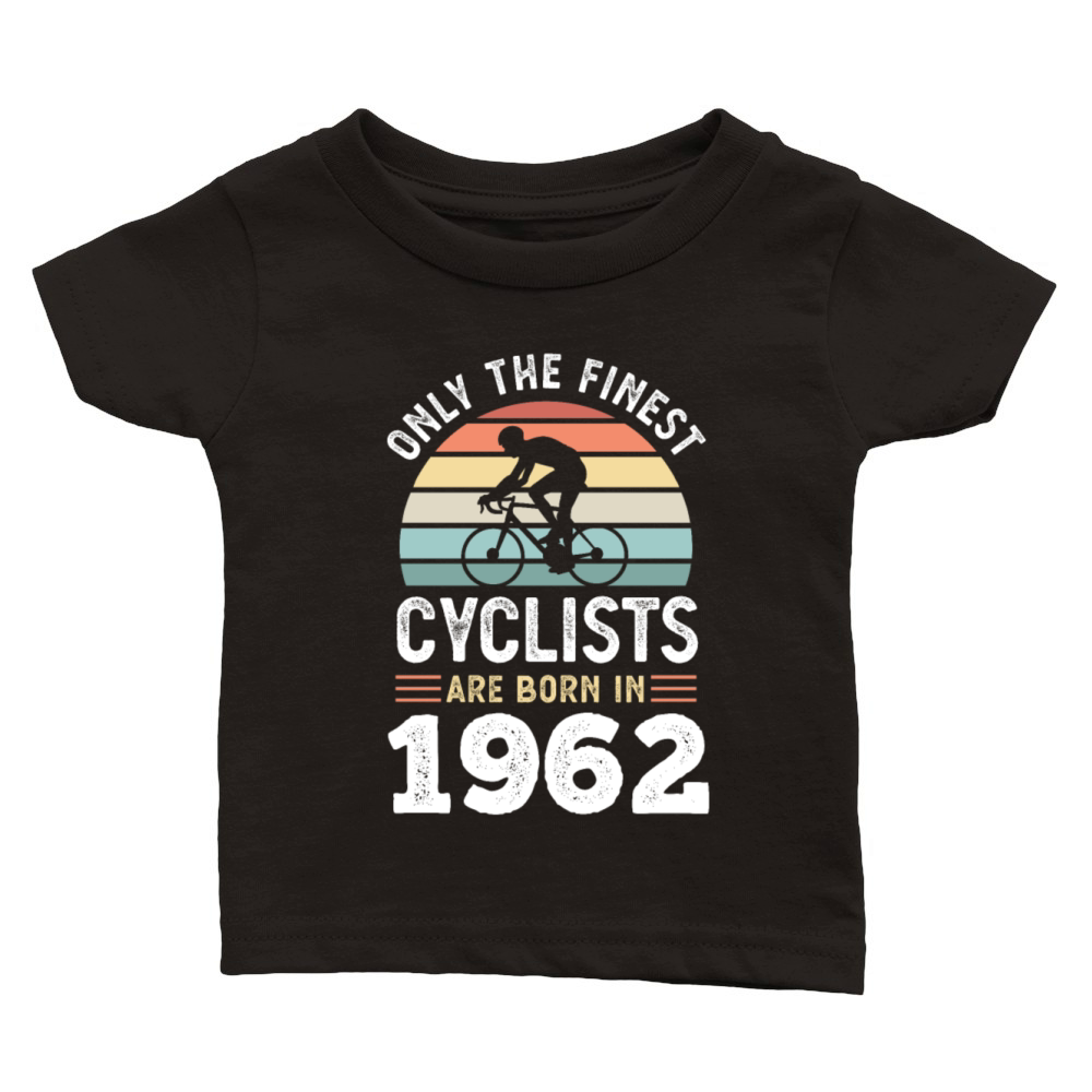 Finest Cyclists are born in 1962 60th Birthday Classic Baby Crewneck T-shirt