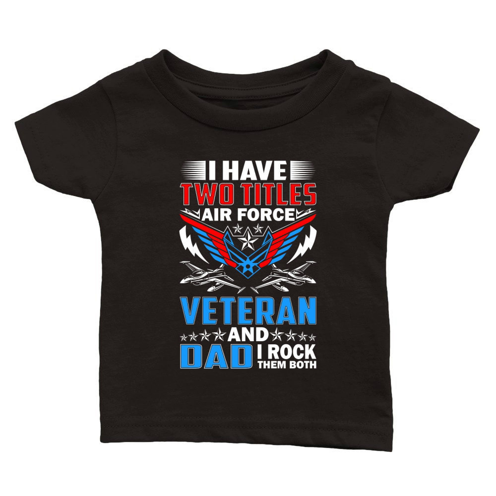 I have Two Titles Air Force Veteran and Dad I Rock Them Both Graphic Classic Baby Crewneck T-shirt