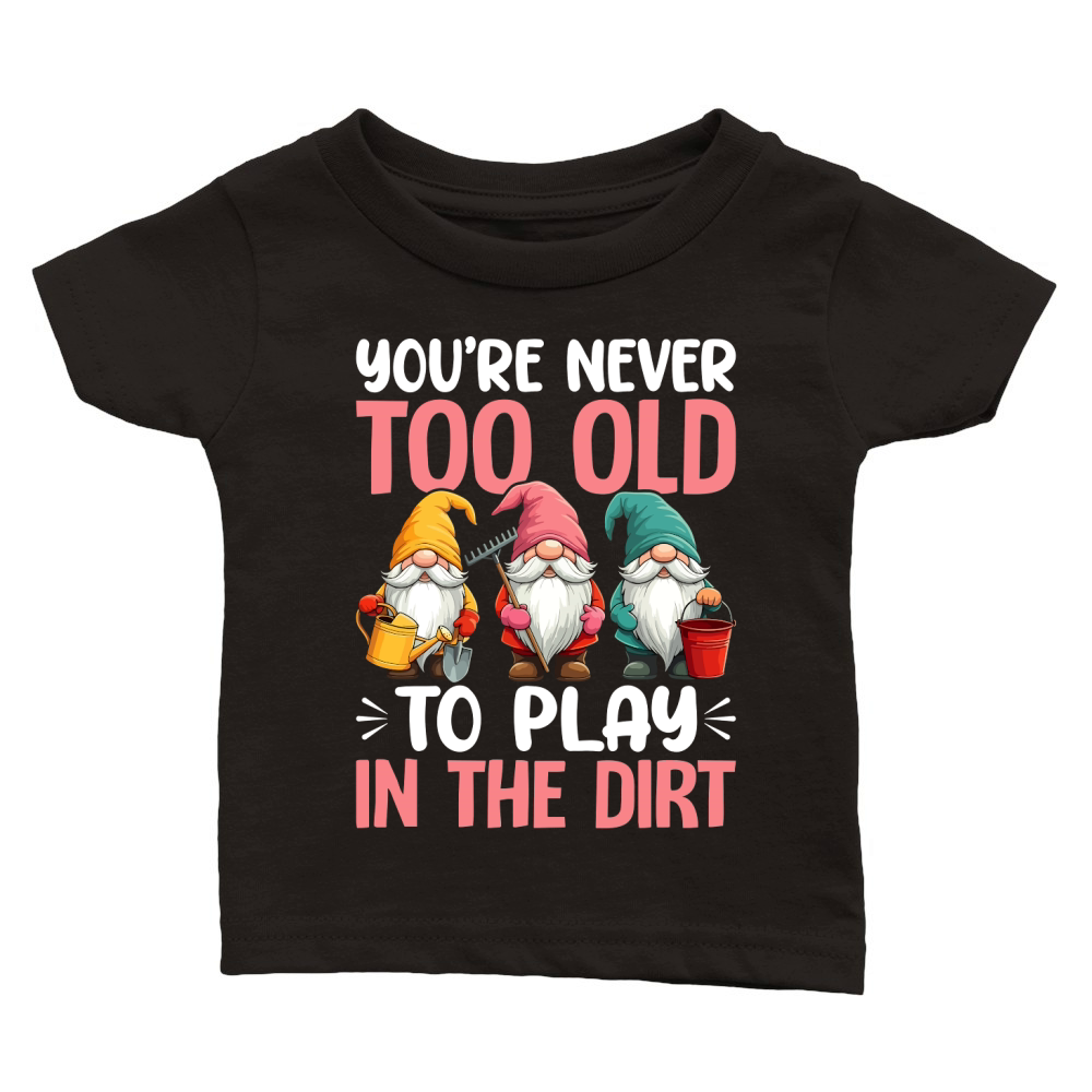 youre never too old to play in the dirt Classic Baby Crewneck T-shirt