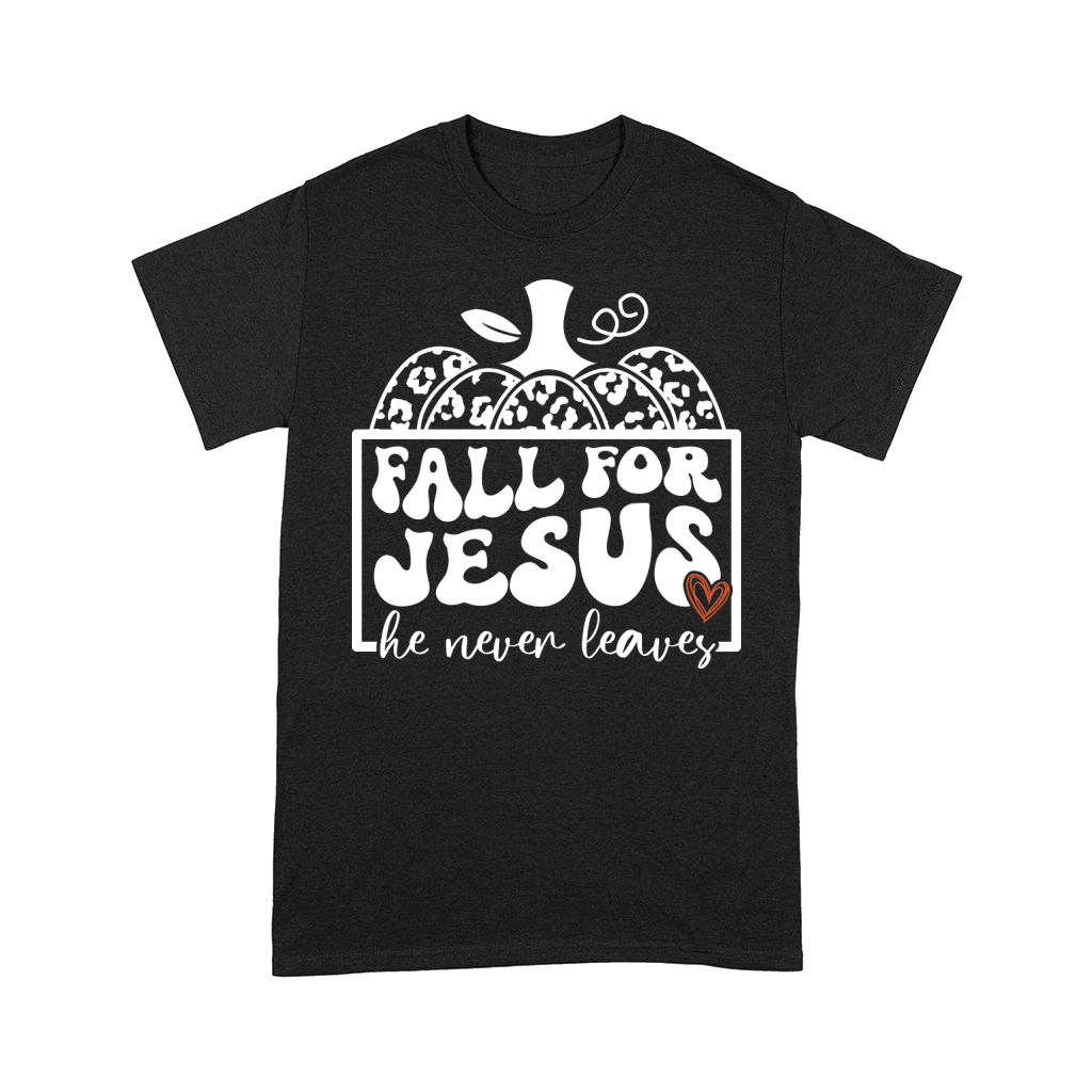 Fall for Jesus he never leaves Comfort T-shirt