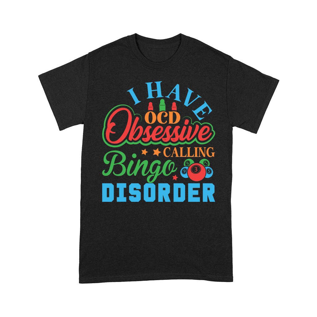 I Have OCD Obsessive Calling Bingo Disorder 06 Comfort T-shirt