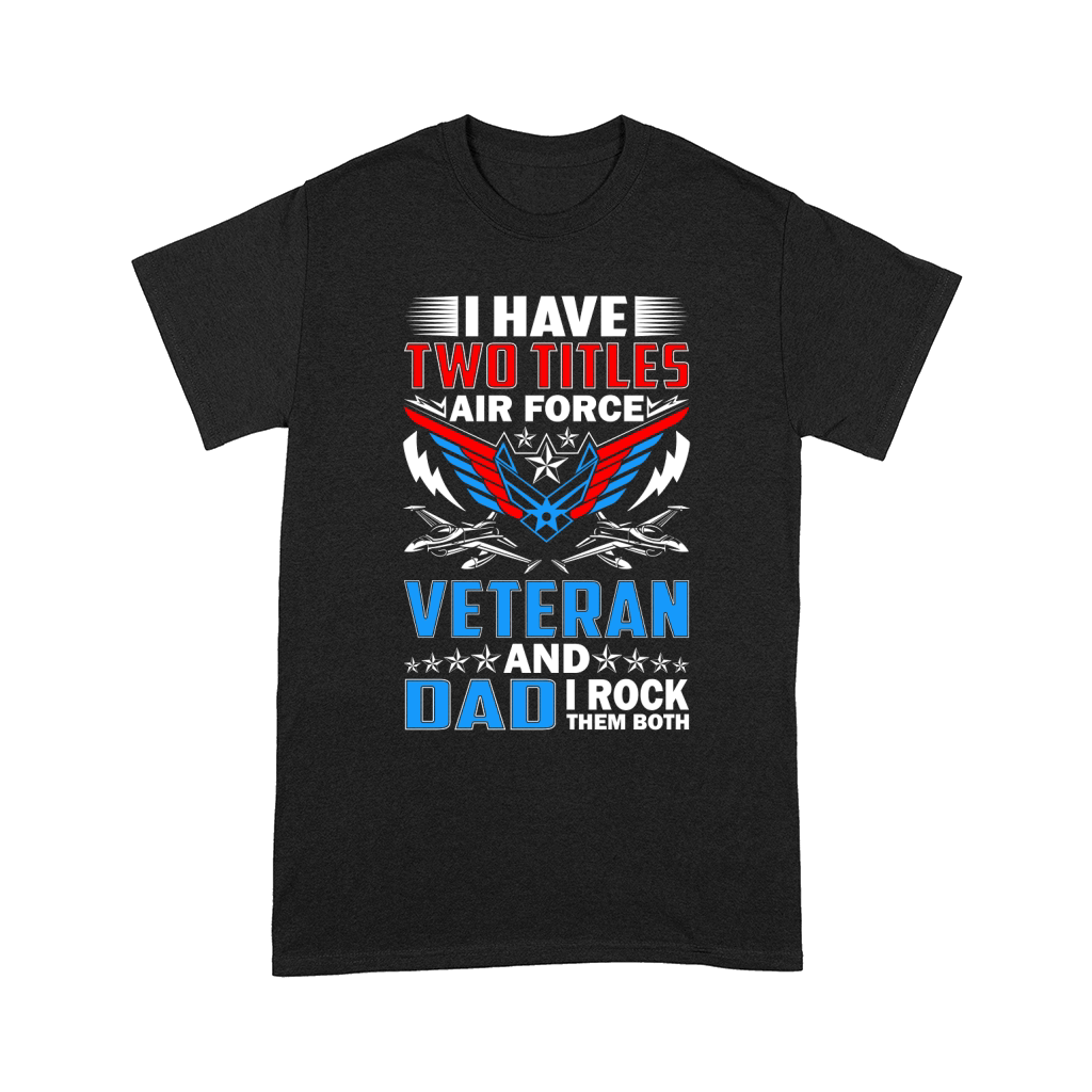 I have Two Titles Air Force Veteran and Dad I Rock Them Both Graphic Comfort T-shirt