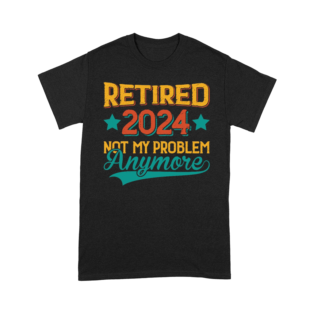 Retired 2024 Not My Problem Anymore Comfort T-shirt