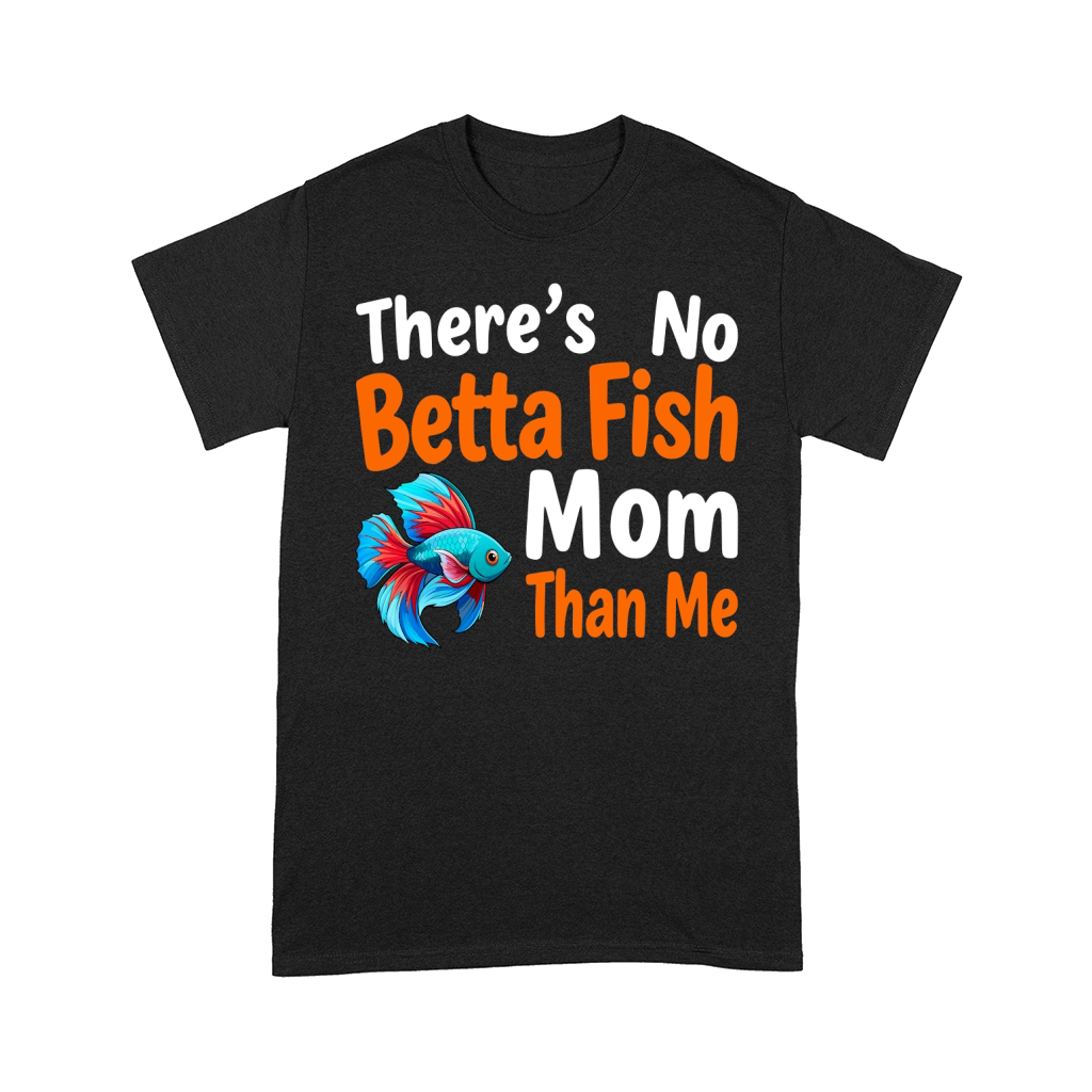 Theres no betta fish mom than me Comfort T-shirt
