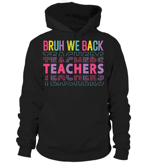 bruh we back teachers color Hoodie Unisex