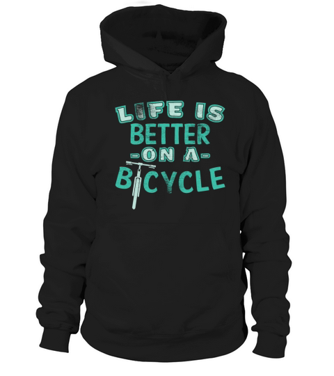 Life is better on a bicycle Gift Quote Hoodie Unisex