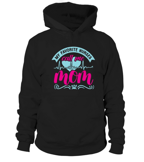 My Favorite Nurses Call Me Mom Hoodie Unisex