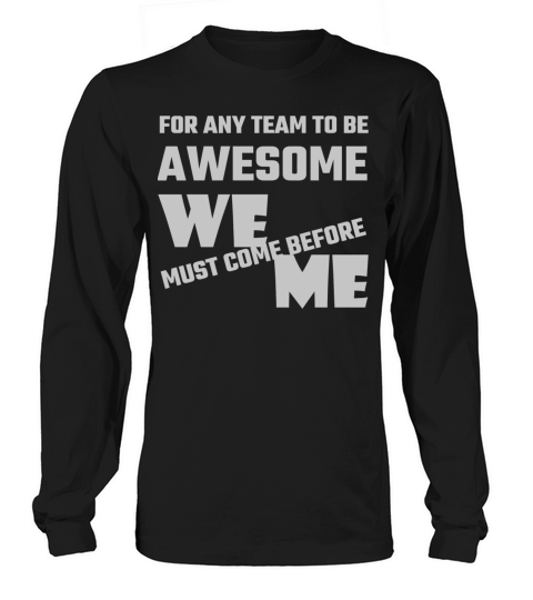 Adult humor - For Any Team To Be Awesome We Befo Long sleeved Unisex