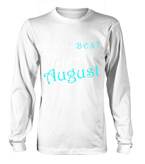 best born in August - month of birth Long sleeved Unisex