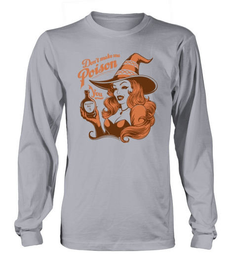 Dont Make Me poison Long sleeved Unisex