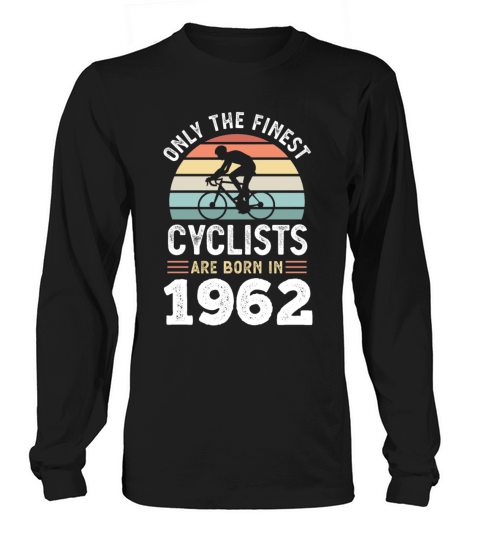 Finest Cyclists are born in 1962 60th Birthday Long sleeved Unisex