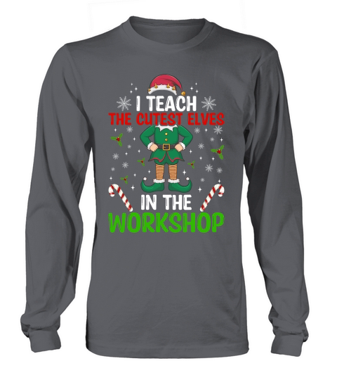 I teach the cutest elves in the workshop Long sleeved Unisex