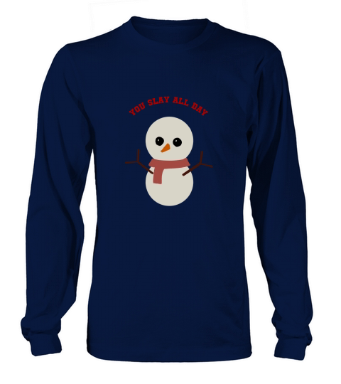 You Slay All Day Snowman red scarf orange nose Long sleeved Unisex