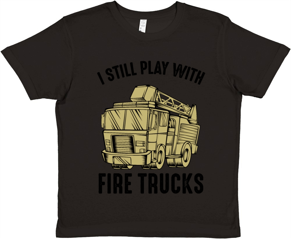 I Still Play With Fire Trucks Firefighter Quotes Premium Kids Crewneck T-shirt