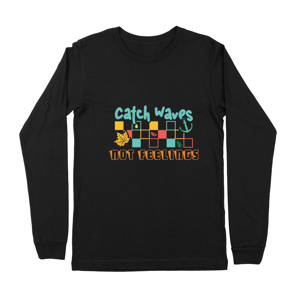 Catch waves not feelings Premium Long Sleeve