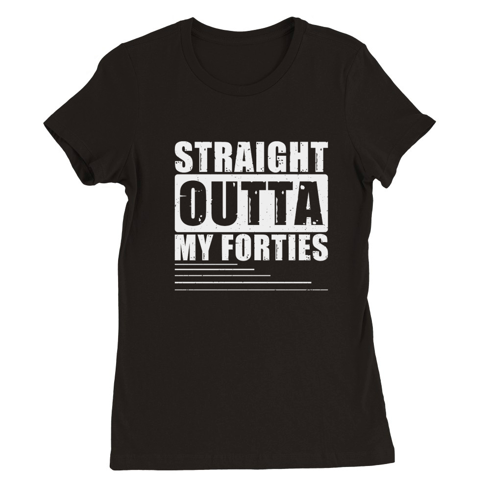 Birthday T shirt Straight Outta Forties Premium Womens Crewneck T-shirt