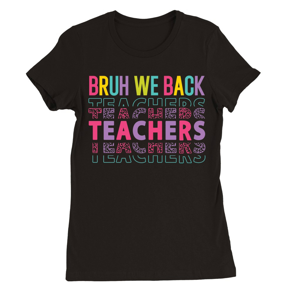 bruh we back teachers color Premium Womens Crewneck T-shirt
