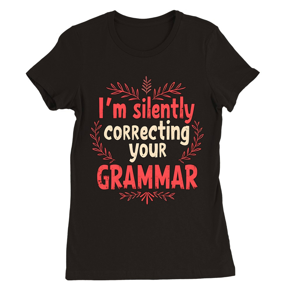 Im silently correcting your grammar 02 Premium Womens Crewneck T-shirt