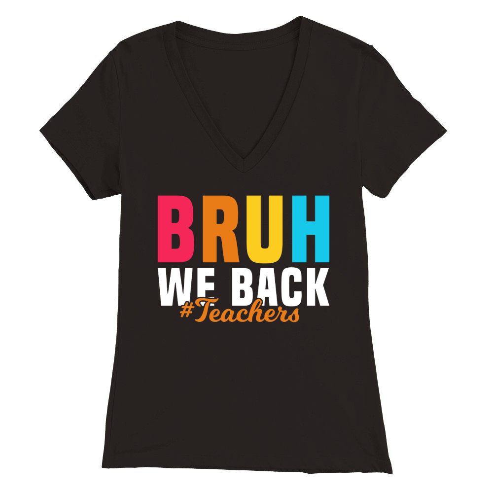 Bruh We Back Teachers Premium Womens V-Neck T-shirt