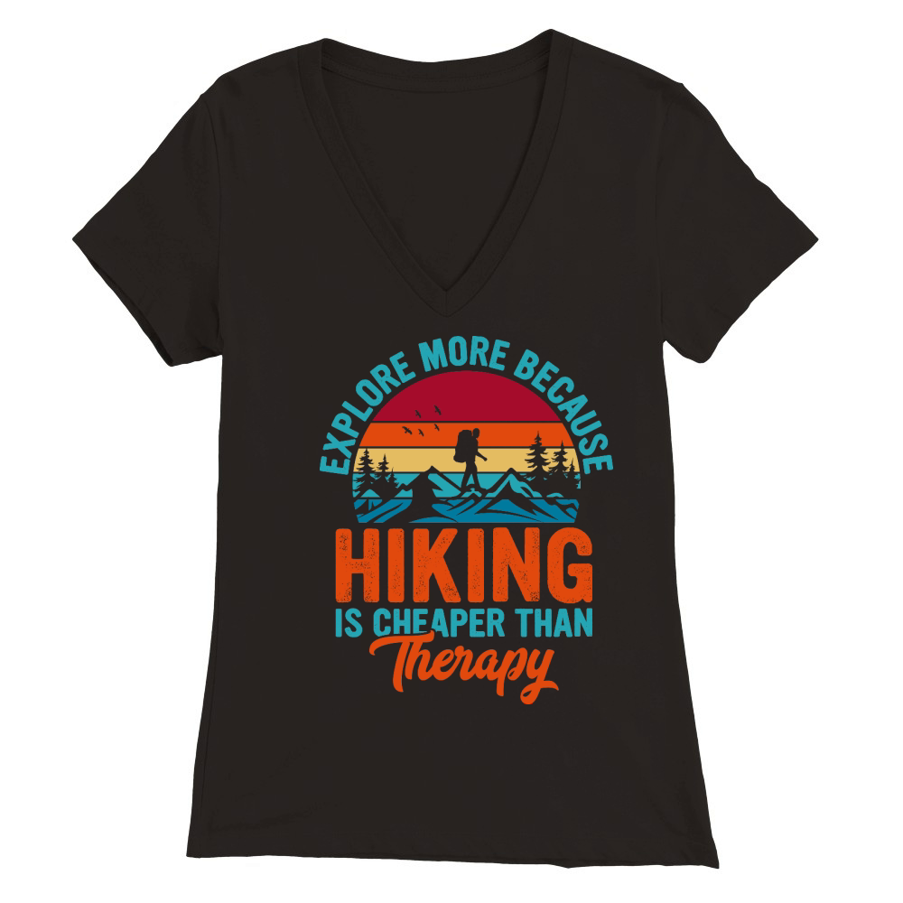 Explore More Because  Hiking Is Cheaper Than Therapy Premium Womens V-Neck T-shirt