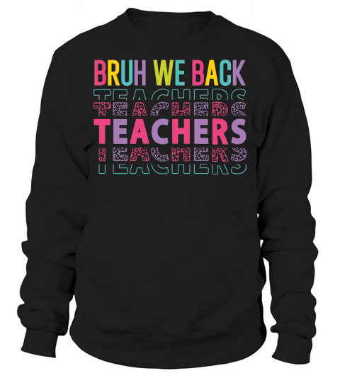 bruh we back teachers color Sweatshirt Unisex