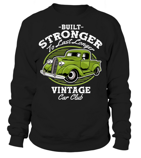 Built Stronger to last Longer Vintage Car Club Classic Car Sweatshirt Unisex