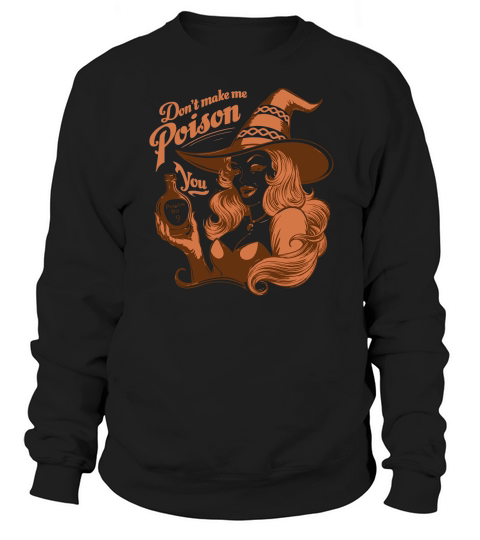 Dont Make Me poison Sweatshirt Unisex
