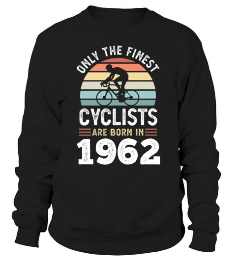 Finest Cyclists are born in 1962 60th Birthday Sweatshirt Unisex